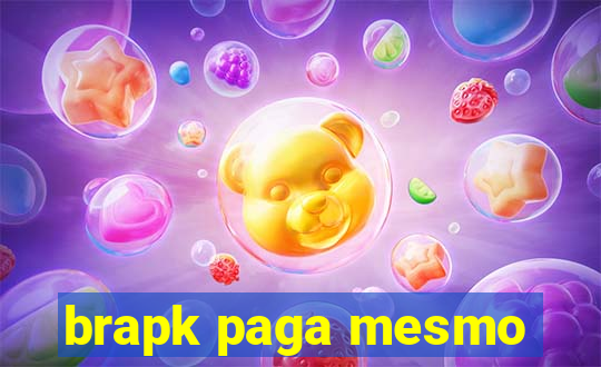 brapk paga mesmo